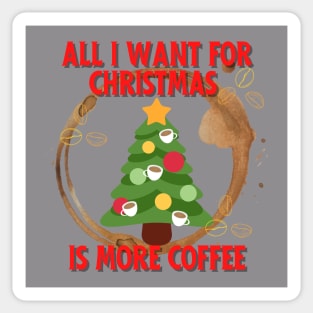 All I want for Christmas is more coffee Sticker